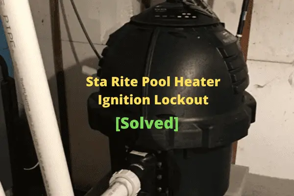 sta rite pool heater ignition lockout