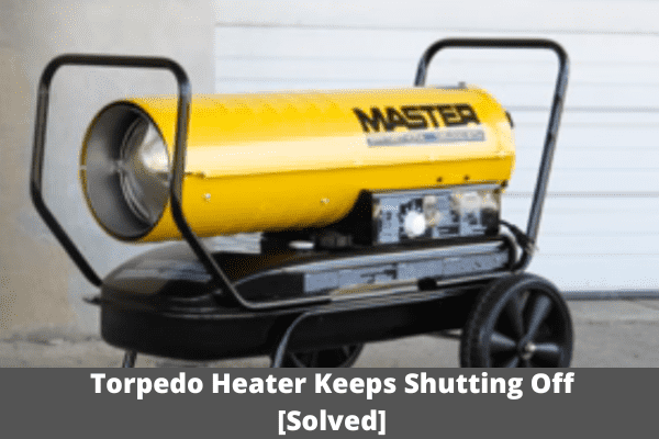 torpedo heater keeps shutting off