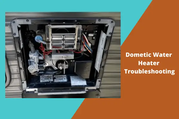 dometic-water-heater-troubleshooting-9-easy-fixes