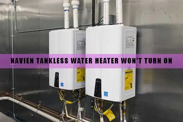 navien-tankless-water-heater-won-t-turn-on-5-easy-fixes-heaterfixlab