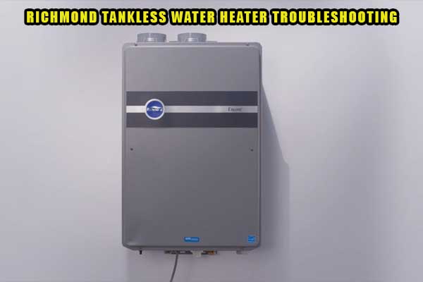 richmond tankless water heater troubleshooting