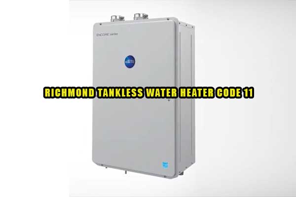richmond tankless water heater code 11