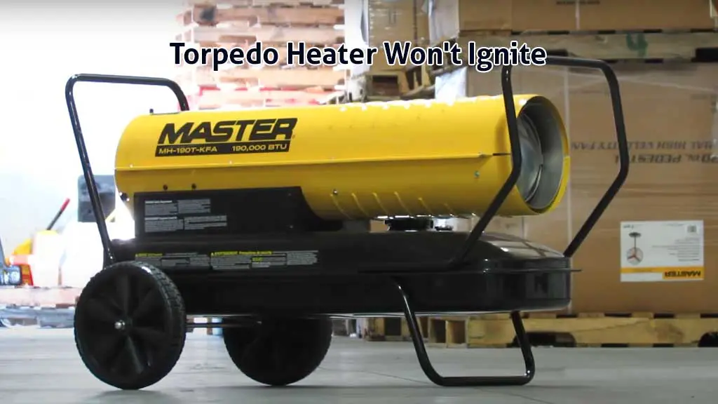 torpedo heater won’t ignite