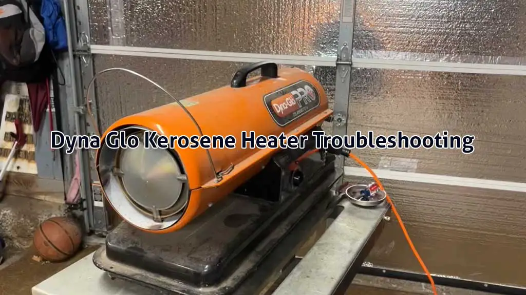dyna glo kerosene heater troubleshooting